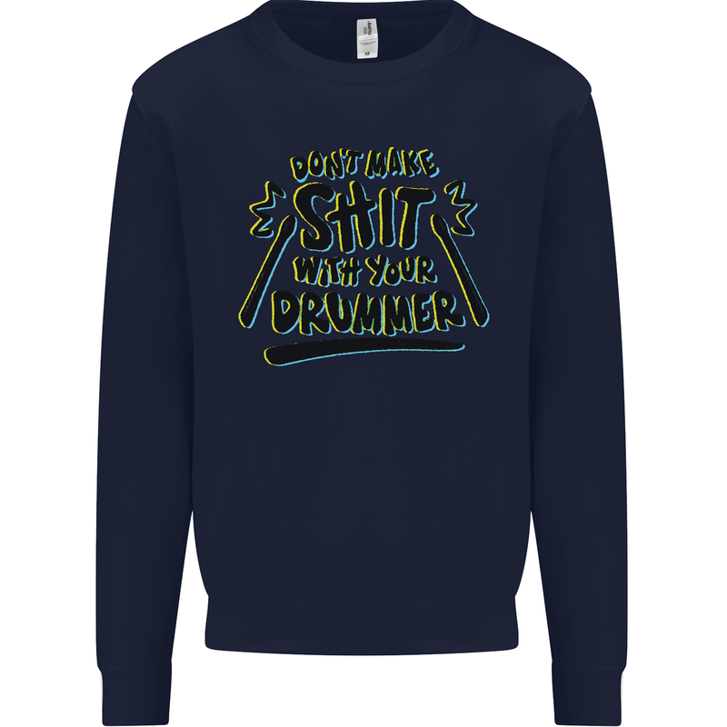 Don't Make Sh!t with Your Drummer Funny Mens Sweatshirt Jumper Navy Blue