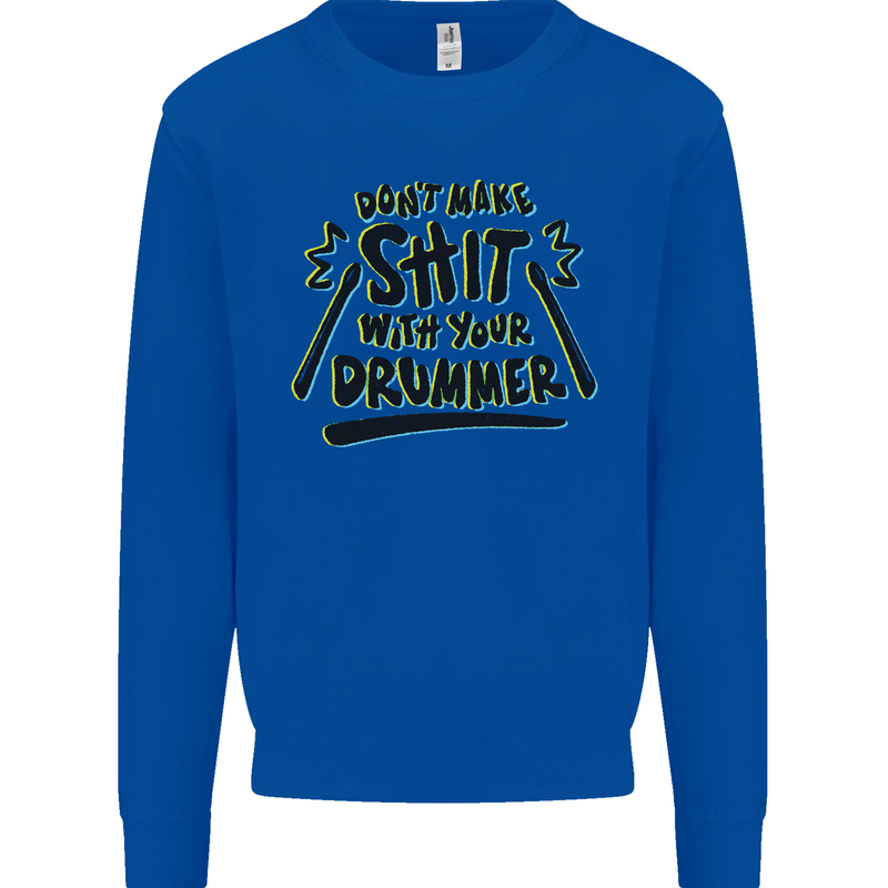 Don't Make Sh!t with Your Drummer Funny Mens Sweatshirt Jumper Royal Blue