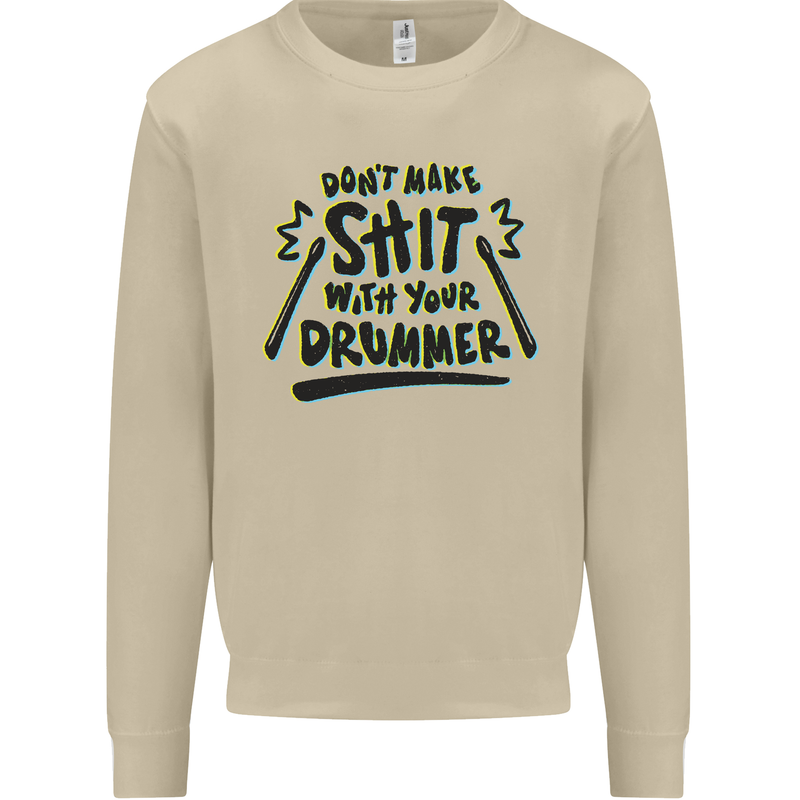 Don't Make Sh!t with Your Drummer Funny Mens Sweatshirt Jumper Sand