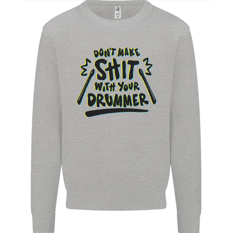 Don't Make Sh!t with Your Drummer Funny Mens Sweatshirt Jumper Sports Grey