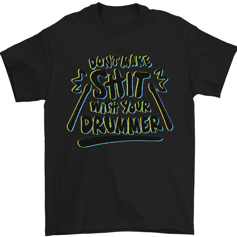 Don't Make Sh!t with Your Drummer Funny Mens T-Shirt Cotton Gildan Black
