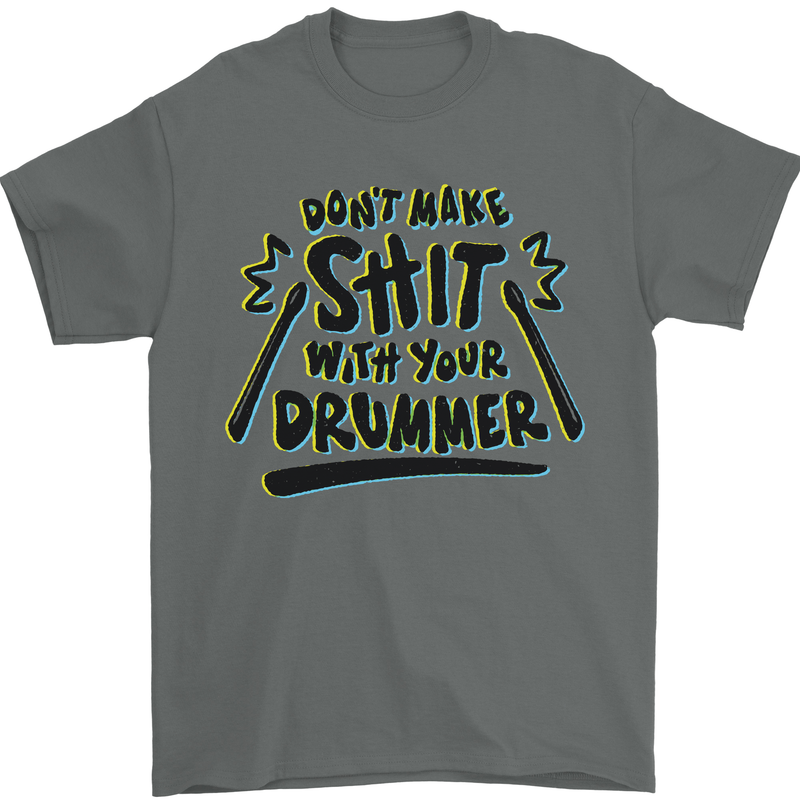 Don't Make Sh!t with Your Drummer Funny Mens T-Shirt Cotton Gildan Charcoal