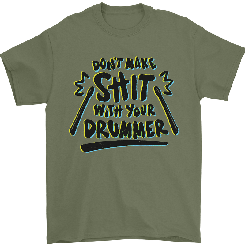 Don't Make Sh!t with Your Drummer Funny Mens T-Shirt Cotton Gildan Military Green
