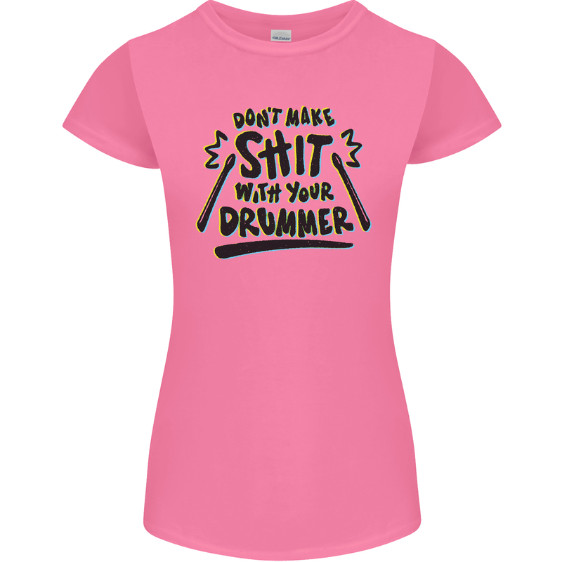 Don't Make Sh!t with Your Drummer Funny Womens Petite Cut T-Shirt Azalea