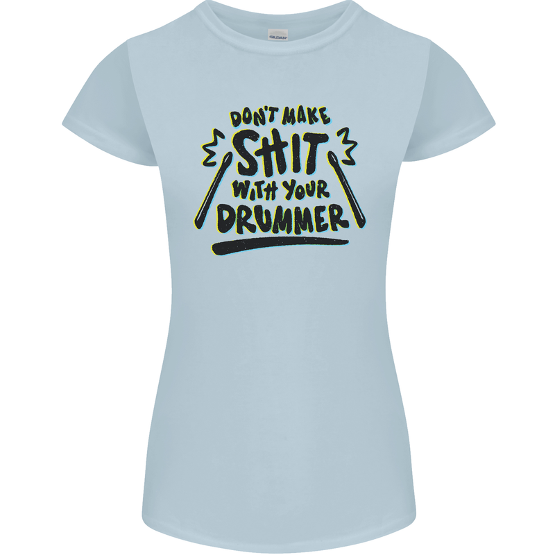 Don't Make Sh!t with Your Drummer Funny Womens Petite Cut T-Shirt Light Blue