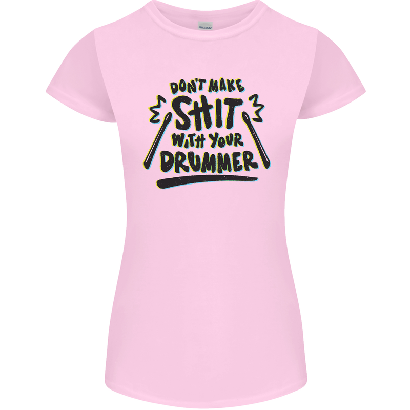 Don't Make Sh!t with Your Drummer Funny Womens Petite Cut T-Shirt Light Pink