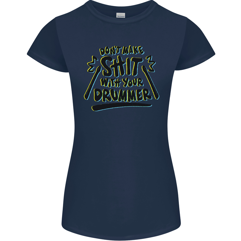 Don't Make Sh!t with Your Drummer Funny Womens Petite Cut T-Shirt Navy Blue