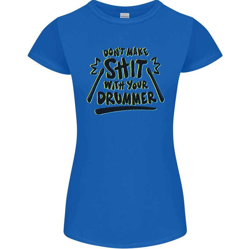 Don't Make Sh!t with Your Drummer Funny Womens Petite Cut T-Shirt Royal Blue