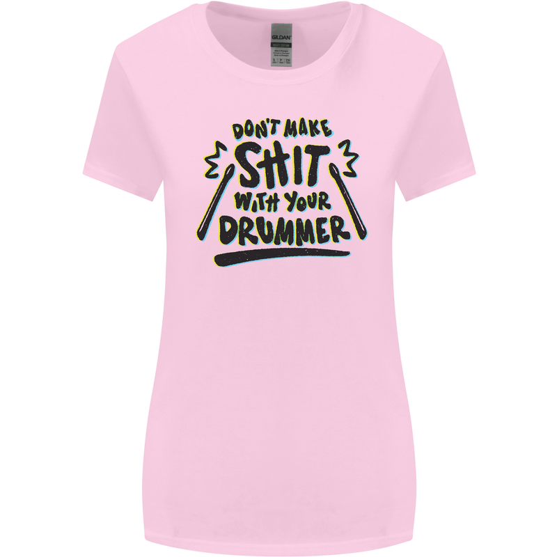 Don't Make Sh!t with Your Drummer Funny Womens Wider Cut T-Shirt Light Pink