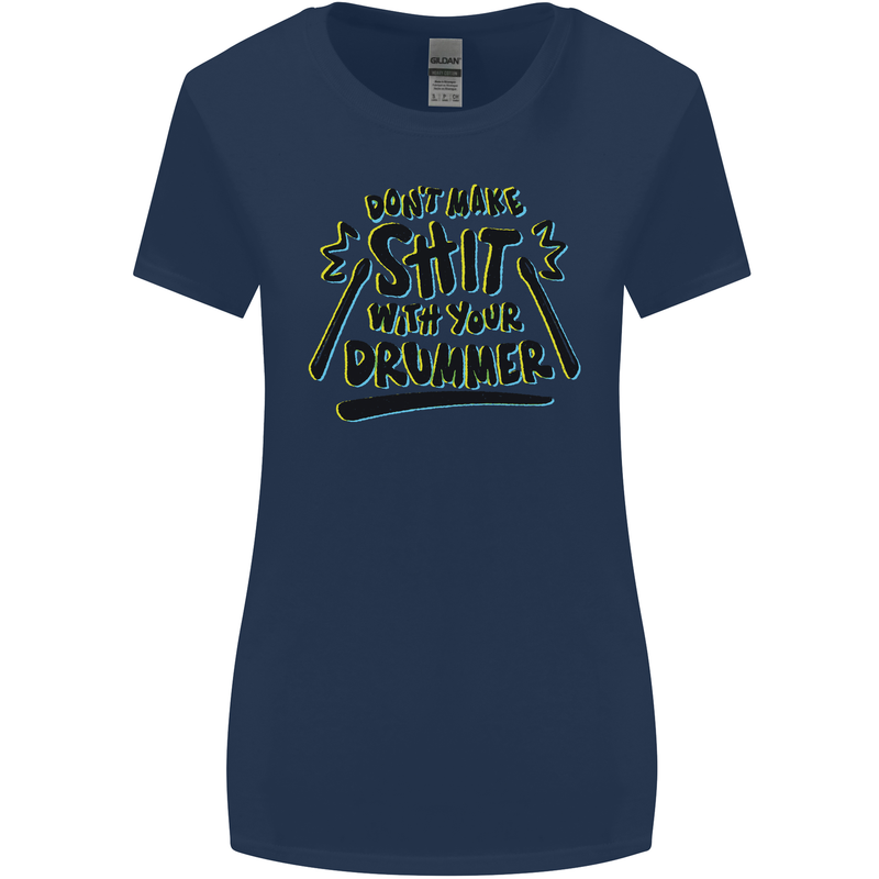 Don't Make Sh!t with Your Drummer Funny Womens Wider Cut T-Shirt Navy Blue