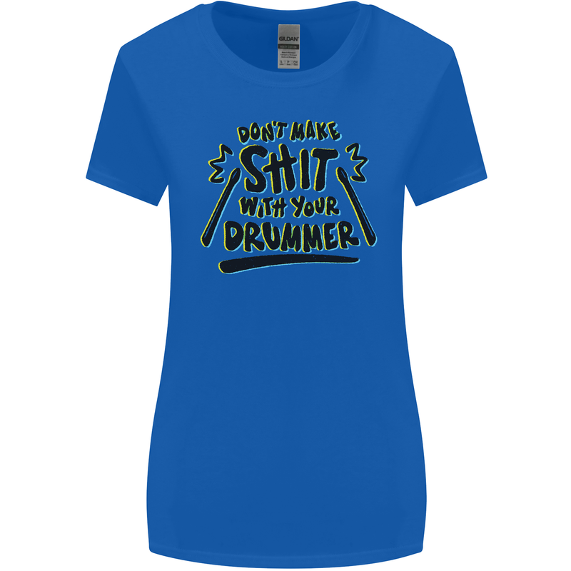 Don't Make Sh!t with Your Drummer Funny Womens Wider Cut T-Shirt Royal Blue