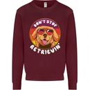 Don't Stop Retrieving Funny Golden Retiever Mens Sweatshirt Jumper Maroon