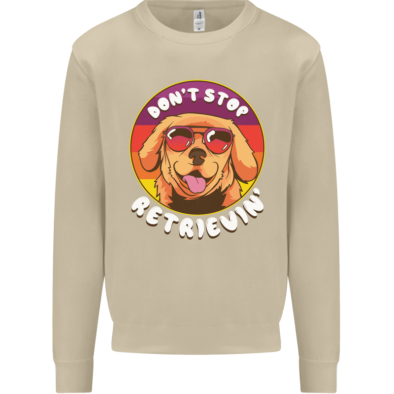 Don't Stop Retrieving Funny Golden Retiever Mens Sweatshirt Jumper Sand