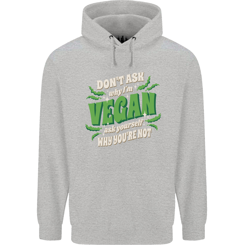 Dont Ask Why Im Vegan Childrens Kids Hoodie Sports Grey