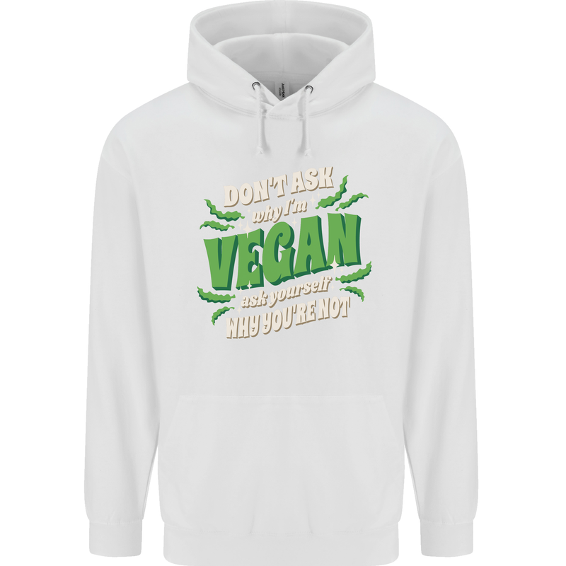 Dont Ask Why Im Vegan Childrens Kids Hoodie White