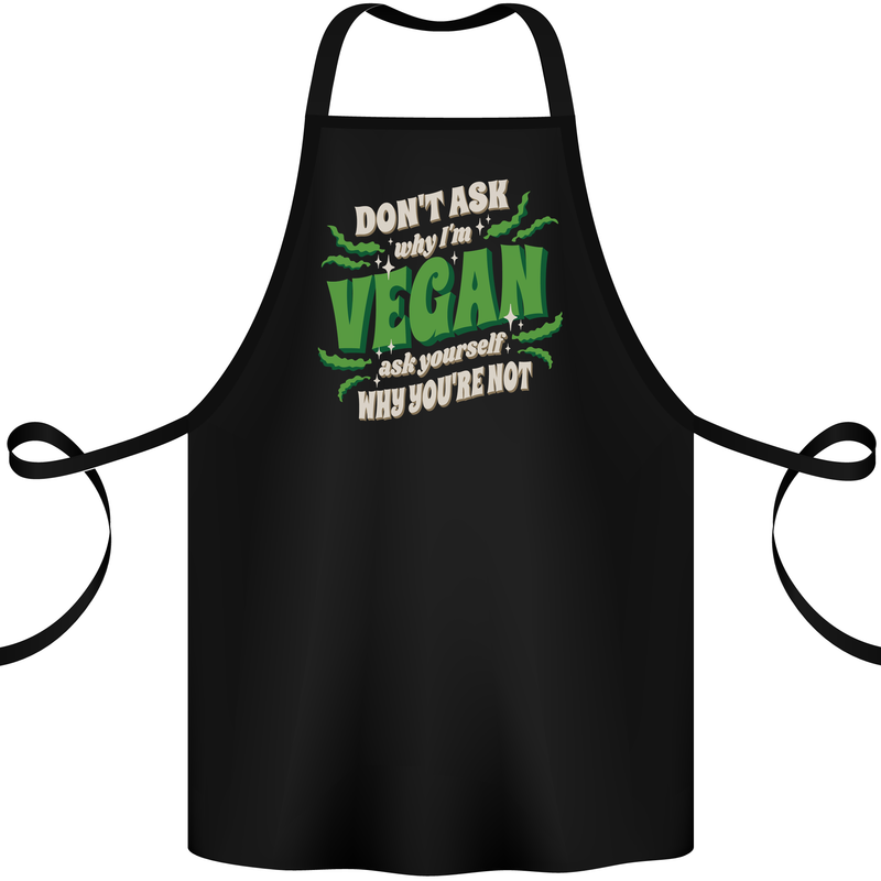 Dont Ask Why Im Vegan Cotton Apron 100% Organic Black