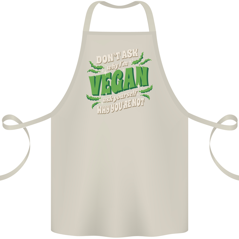 Dont Ask Why Im Vegan Cotton Apron 100% Organic Natural