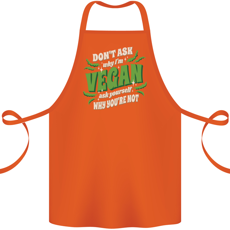 Dont Ask Why Im Vegan Cotton Apron 100% Organic Orange