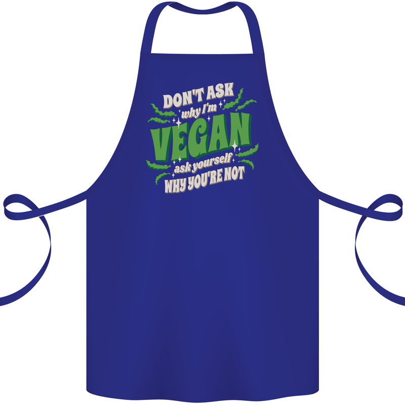 Dont Ask Why Im Vegan Cotton Apron 100% Organic Royal Blue