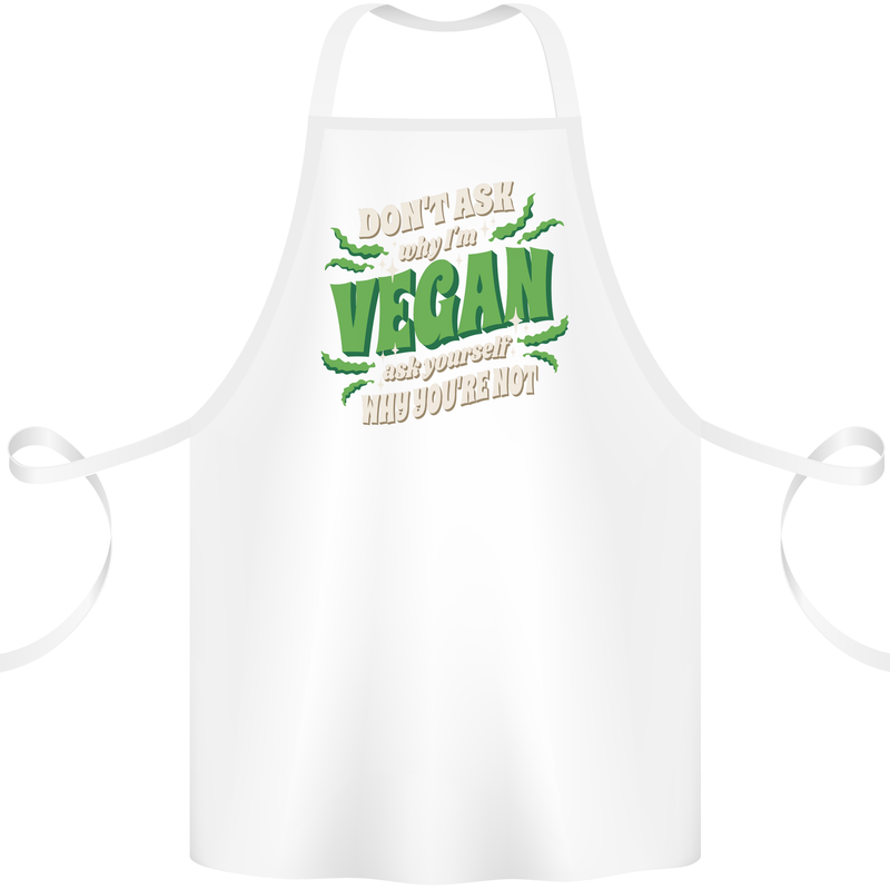Dont Ask Why Im Vegan Cotton Apron 100% Organic White