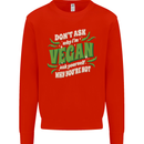 Dont Ask Why Im Vegan Kids Sweatshirt Jumper Bright Red