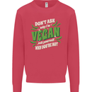 Dont Ask Why Im Vegan Kids Sweatshirt Jumper Heliconia