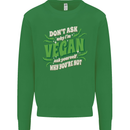 Dont Ask Why Im Vegan Kids Sweatshirt Jumper Irish Green