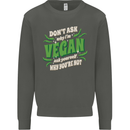 Dont Ask Why Im Vegan Kids Sweatshirt Jumper Storm Grey