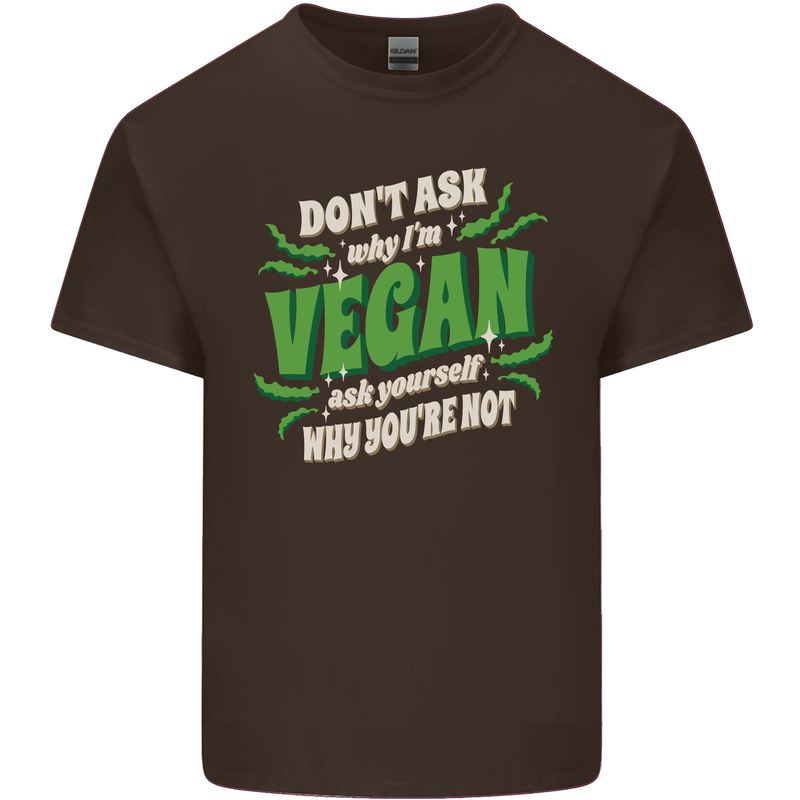 Dont Ask Why Im Vegan Mens Cotton T-Shirt Tee Top Dark Chocolate