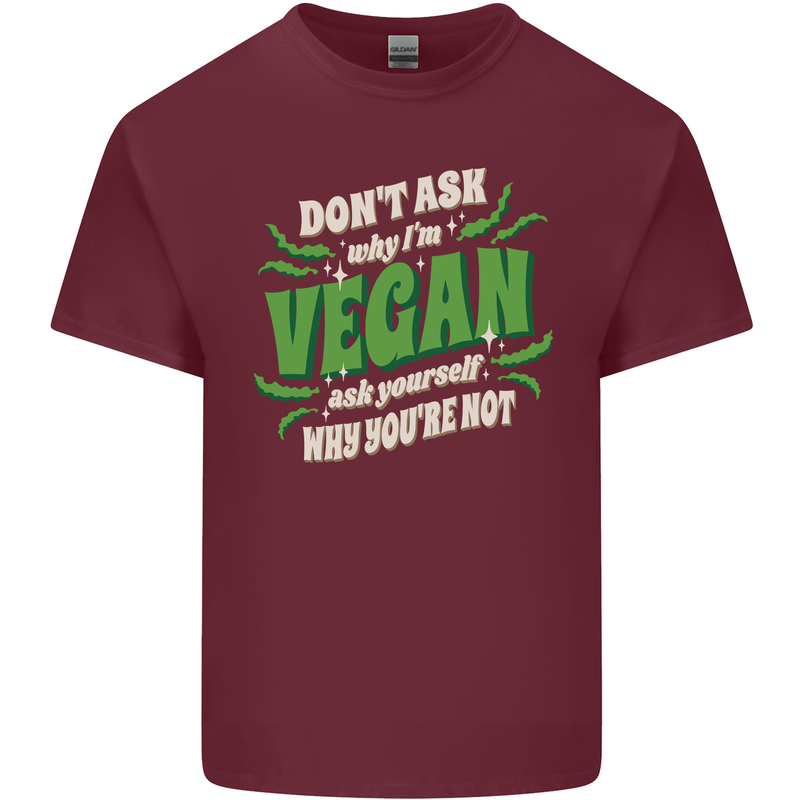 Dont Ask Why Im Vegan Mens Cotton T-Shirt Tee Top Maroon