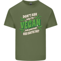 Dont Ask Why Im Vegan Mens Cotton T-Shirt Tee Top Military Green