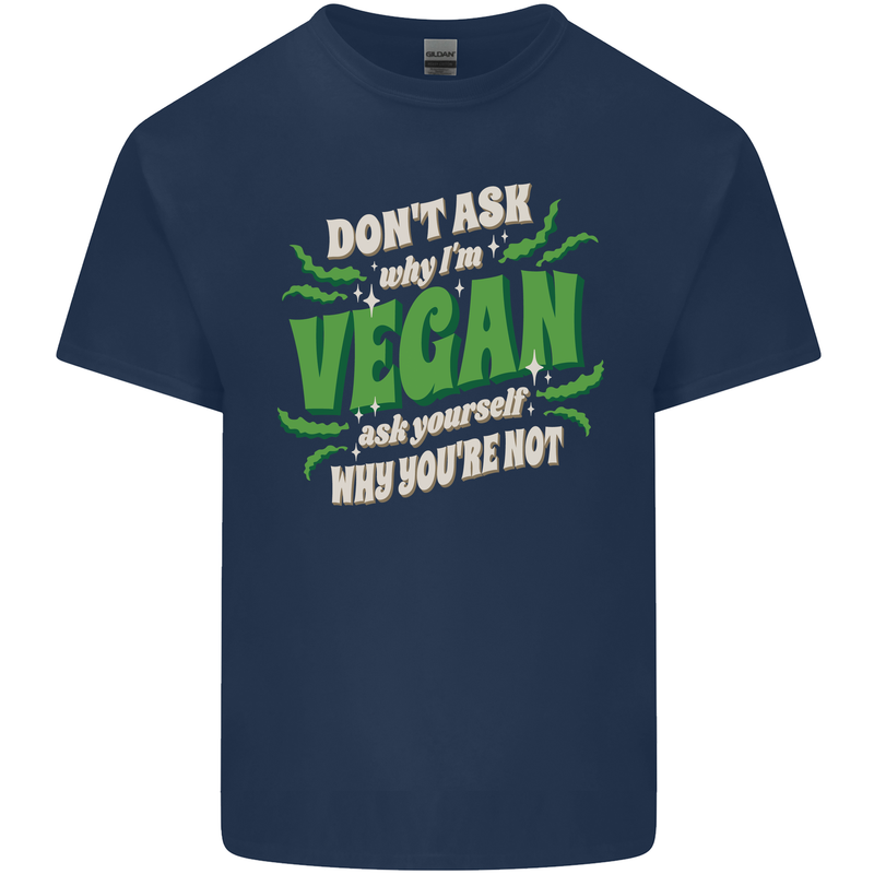 Dont Ask Why Im Vegan Mens Cotton T-Shirt Tee Top Navy Blue