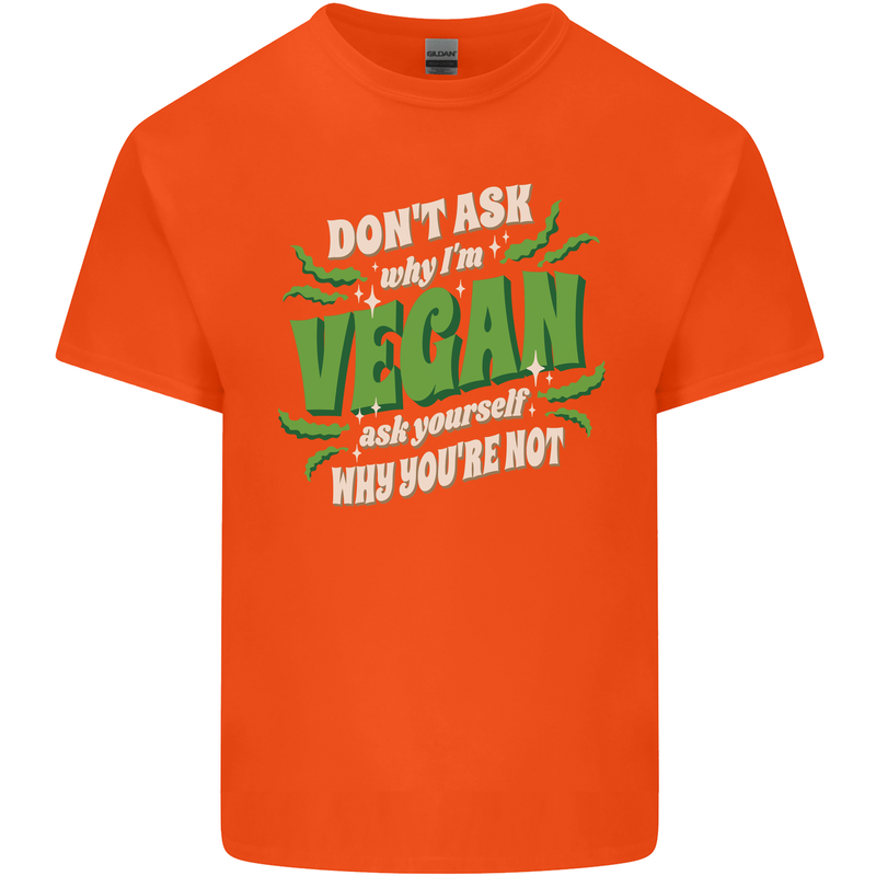 Dont Ask Why Im Vegan Mens Cotton T-Shirt Tee Top Orange