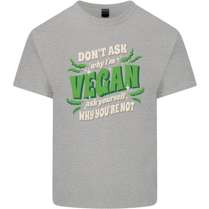 Dont Ask Why Im Vegan Mens Cotton T-Shirt Tee Top Sports Grey