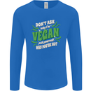 Dont Ask Why Im Vegan Mens Long Sleeve T-Shirt Royal Blue