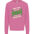 Dont Ask Why Im Vegan Mens Sweatshirt Jumper Azalea