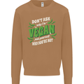 Dont Ask Why Im Vegan Mens Sweatshirt Jumper Caramel Latte