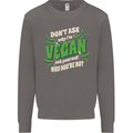Dont Ask Why Im Vegan Mens Sweatshirt Jumper Charcoal