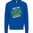 Dont Ask Why Im Vegan Mens Sweatshirt Jumper Royal Blue