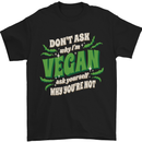 Dont Ask Why Im Vegan Mens T-Shirt 100% Cotton Black