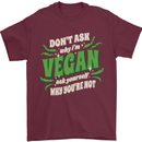 Dont Ask Why Im Vegan Mens T-Shirt 100% Cotton Maroon