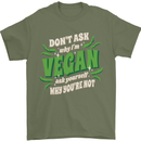 Dont Ask Why Im Vegan Mens T-Shirt 100% Cotton Military Green
