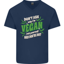 Dont Ask Why Im Vegan Mens V-Neck Cotton T-Shirt Navy Blue
