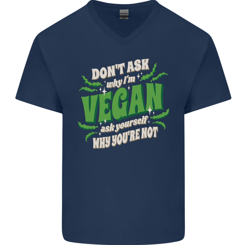Dont Ask Why Im Vegan Mens V-Neck Cotton T-Shirt Navy Blue