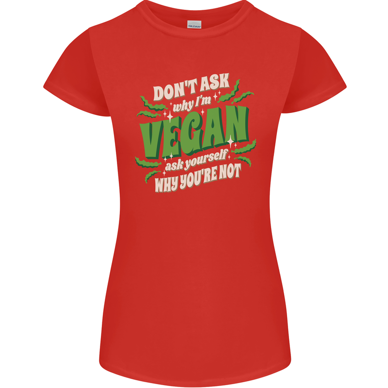 Dont Ask Why Im Vegan Womens Petite Cut T-Shirt Red