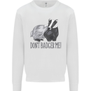 Dont Bager Me Funny Quote Kids Sweatshirt Jumper White