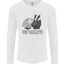 Dont Bager Me Funny Quote Mens Long Sleeve T-Shirt White