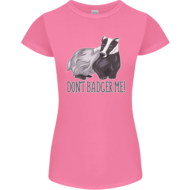 Dont Bager Me Funny Quote Womens Petite Cut T-Shirt Azalea