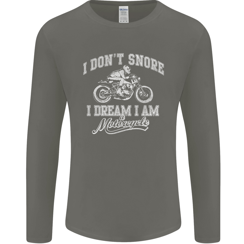 Dont Snore I Dream I'm a Motorcycle Biker Mens Long Sleeve T-Shirt Charcoal