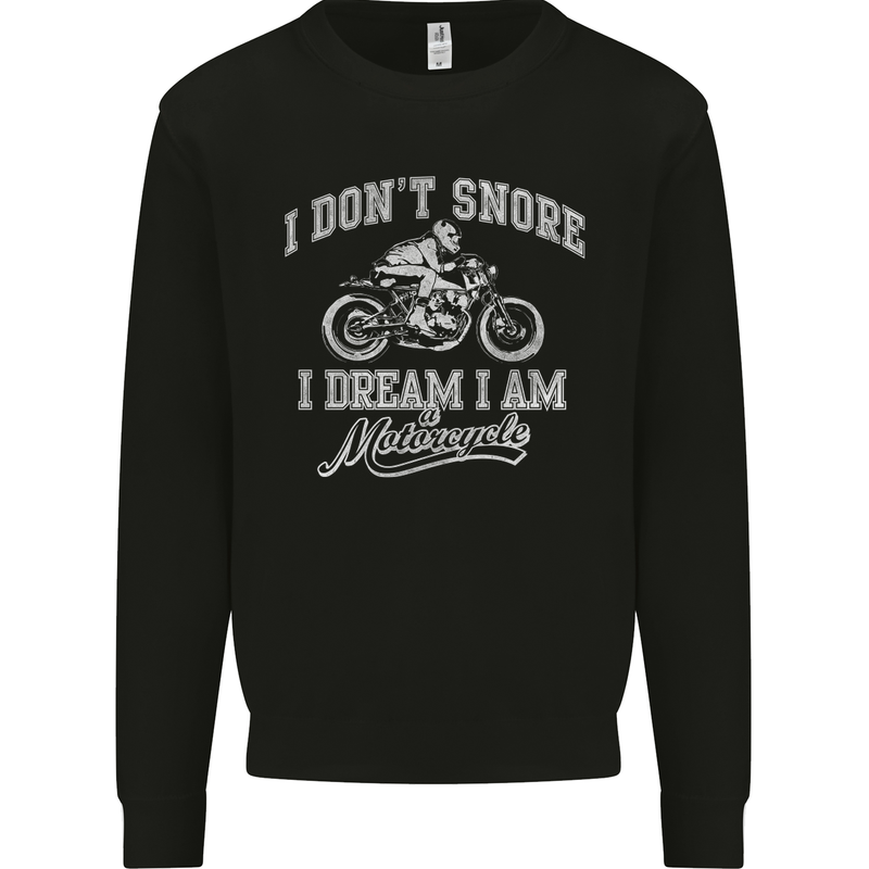 Dont Snore I Dream I'm a Motorcycle Biker Mens Sweatshirt Jumper Black